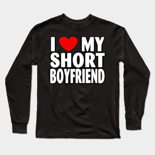 I Love My Short BOYFRIEND Long Sleeve T-Shirt